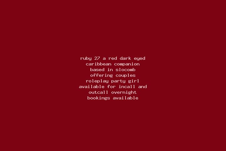 Ruby, 27, a red dark-eyed caribbean companion based in Slocomb. Offering Couples, Roleplay, Party Girl. Available for incall and outcall, overnight bookings ...