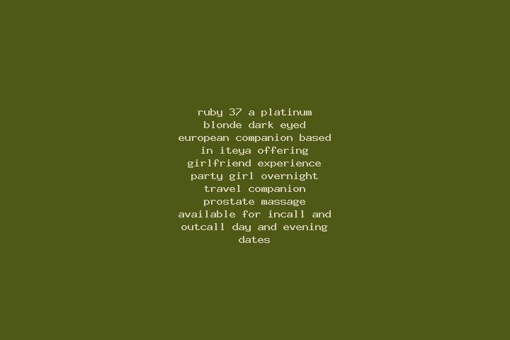 Ruby, 37, a platinum blonde dark-eyed european companion based in Iteya. Offering Girlfriend Experience, Party Girl, Overnight, Travel Companion, Prostate Ma...