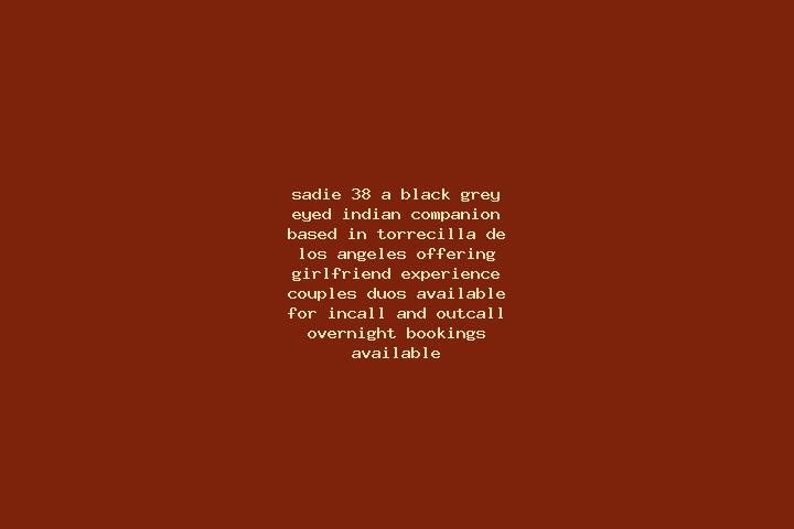 Sadie, 38, a black grey-eyed indian companion based in Torrecilla de los Angeles. Offering Girlfriend Experience, Couples, Duos. Available for incall and out...