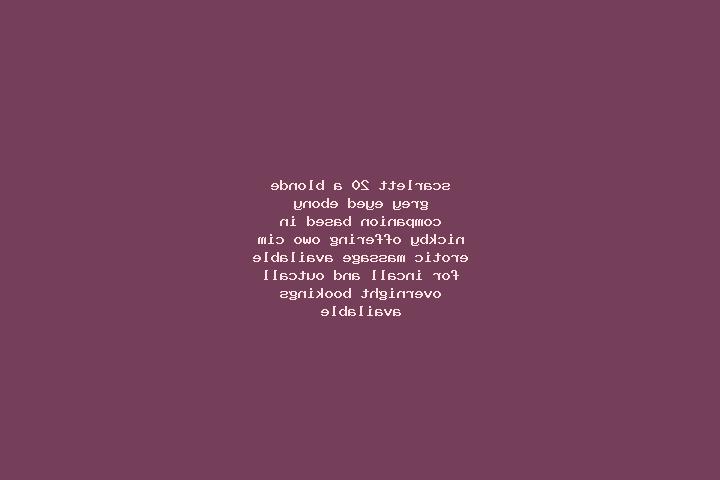 Scarlett, 20, a blonde grey-eyed ebony companion based in Nickby. Offering OWO, CIM, Erotic Massage. Available for incall and outcall, overnight bookings ava...