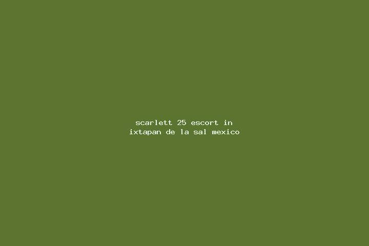 Scarlett, 25 — Escort in Ixtapan de la Sal, Mexico