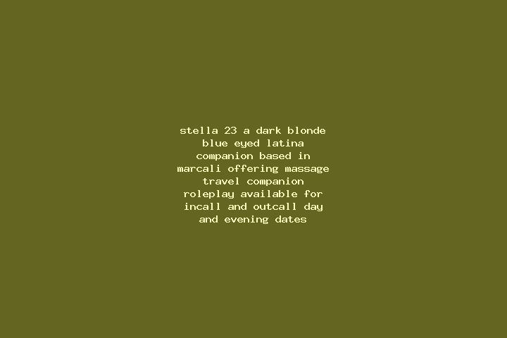 Stella, 23, a dark blonde blue-eyed latina companion based in Marcali. Offering Massage, Travel Companion, Roleplay. Available for incall and outcall, day an...