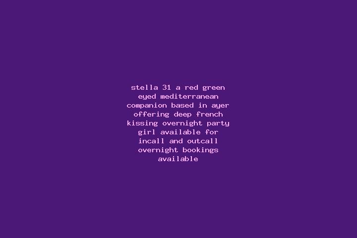Stella, 31, a red green-eyed mediterranean companion based in Ayer. Offering Deep French Kissing, Overnight, Party Girl. Available for incall and outcall, ov...