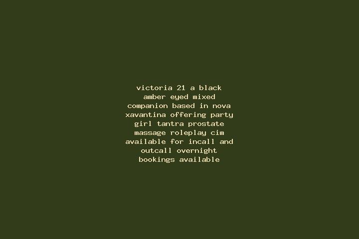 Victoria, 21, a black amber-eyed mixed companion based in Nova Xavantina. Offering Party Girl, Tantra, Prostate Massage, Roleplay, CIM. Available for incall ...