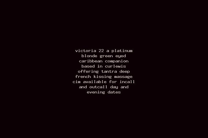 Victoria, 22, a platinum blonde green-eyed caribbean companion based in Curlewis. Offering Tantra, Deep French Kissing, Massage, CIM. Available for incall an...