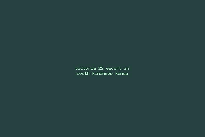 Victoria, 22 — Escort in South Kinangop, Kenya