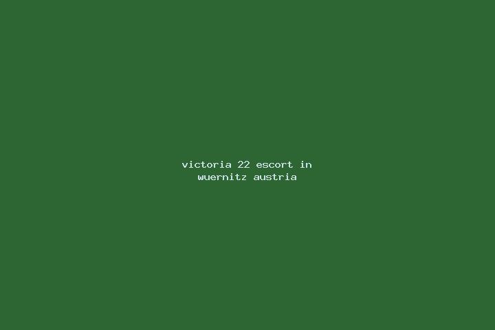 Victoria, 22 — Escort in Wuernitz, Austria