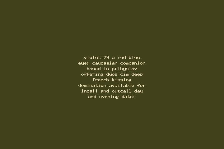 Violet, 29, a red blue-eyed caucasian companion based in Pribyslav. Offering Duos, CIM, Deep French Kissing, Domination. Available for incall and outcall, da...
