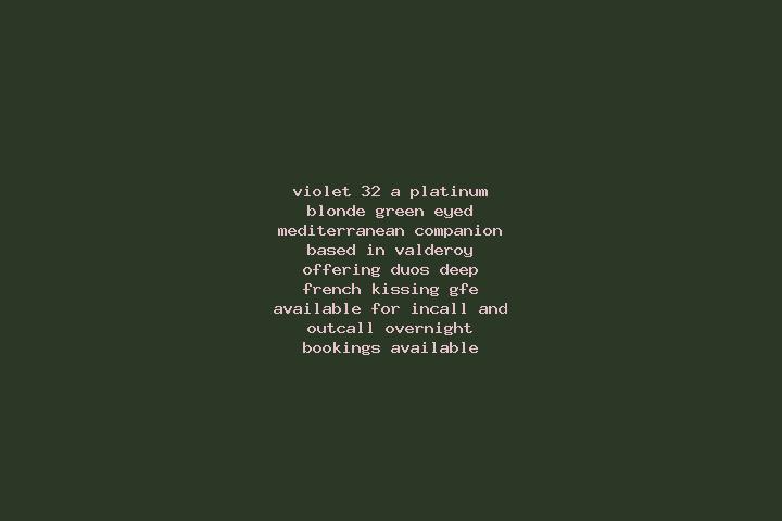 Violet, 32, a platinum blonde green-eyed mediterranean companion based in Valderoy. Offering Duos, Deep French Kissing, GFE. Available for incall and outcall...