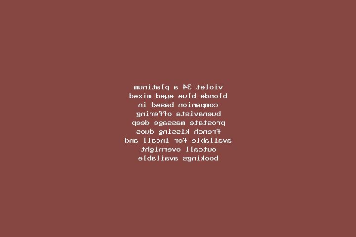 Violet, 34, a platinum blonde blue-eyed mixed companion based in Buenavista. Offering Prostate Massage, Deep French Kissing, Duos. Available for incall and o...