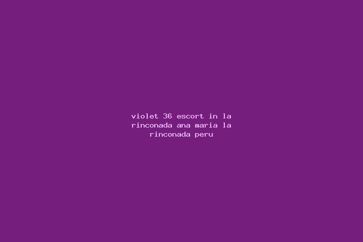 Violet, 36 — Escort in La Rinconada Ana Maria (La Rinconada), Peru