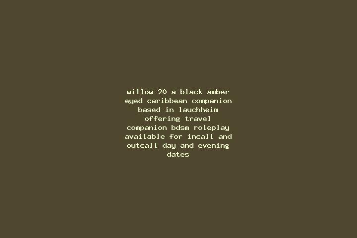 Willow, 20, a black amber-eyed caribbean companion based in Lauchheim. Offering Travel Companion, BDSM, Roleplay. Available for incall and outcall, day and e...