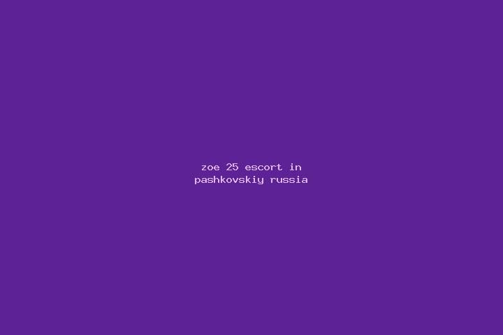 Zoe, 25 — Escort in Pashkovskiy, Russia