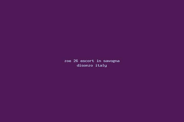 Zoe, 26 — Escort in Savogna d Isonzo, Italy