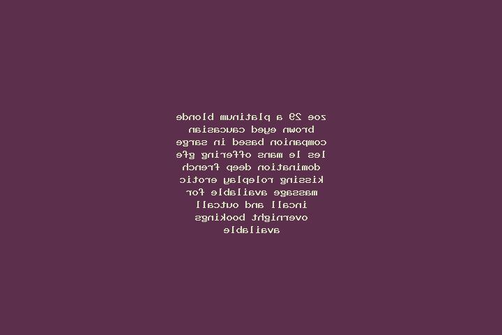 Zoe, 29, a platinum blonde brown-eyed caucasian companion based in Sarge-les-le-Mans. Offering GFE, Domination, Deep French Kissing, Roleplay, Erotic Massage...