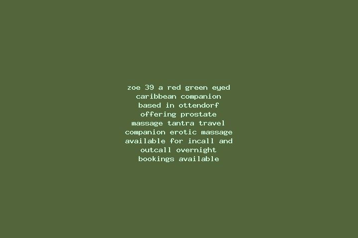 Zoe, 39, a red green-eyed caribbean companion based in Ottendorf. Offering Prostate Massage, Tantra, Travel Companion, Erotic Massage. Available for incall a...