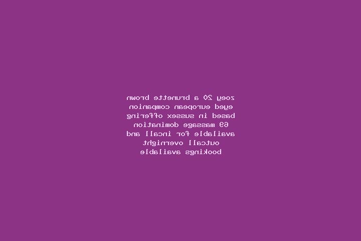 Zoey, 20, a brunette brown-eyed european companion based in Sussex. Offering 69, Massage, Domination. Available for incall and outcall, overnight bookings av...